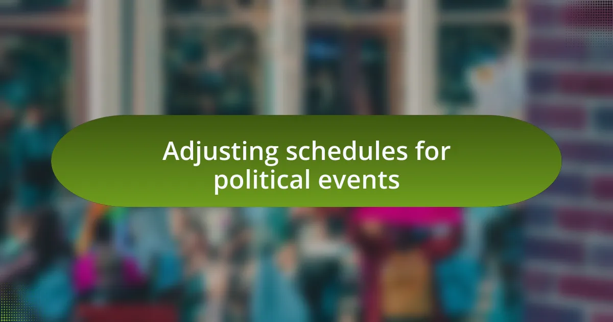Adjusting schedules for political events