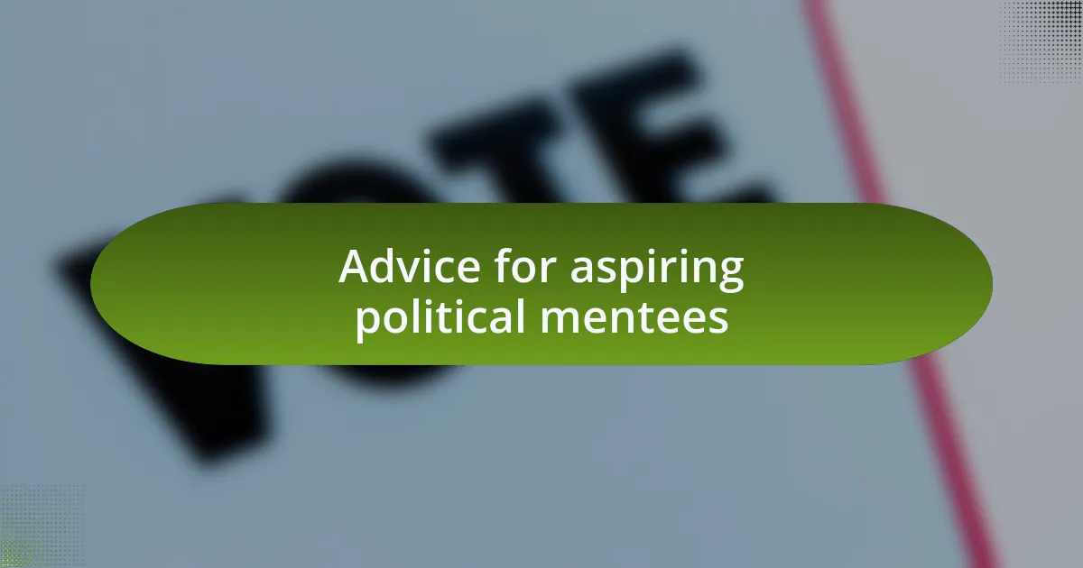 Advice for aspiring political mentees