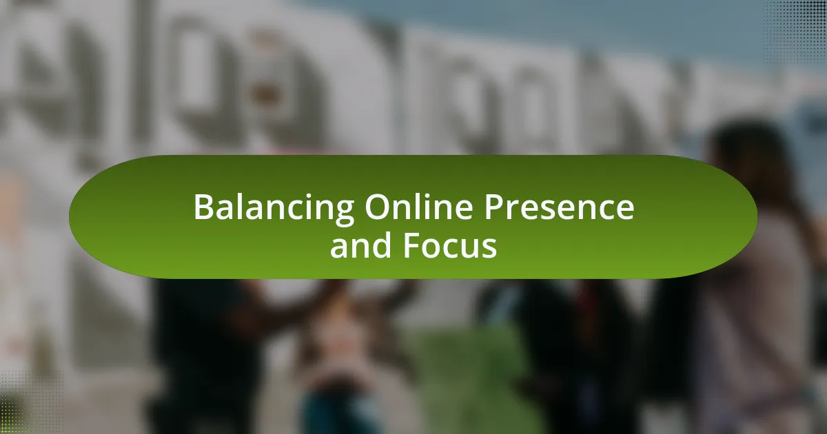 Balancing Online Presence and Focus