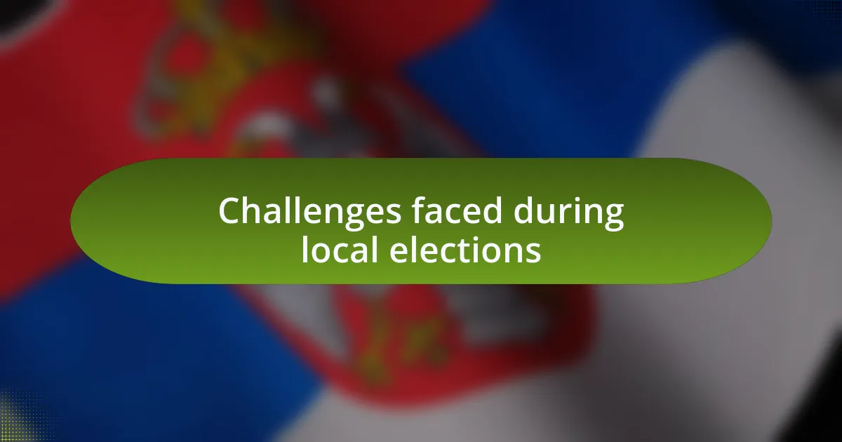 Challenges faced during local elections
