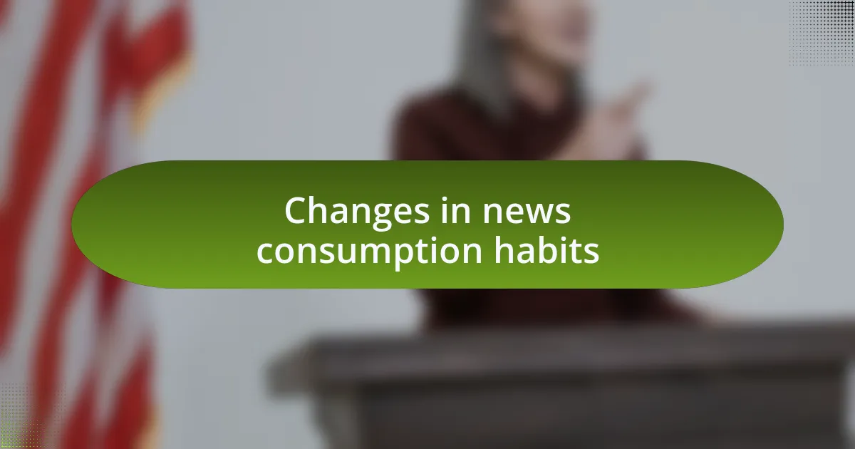 Changes in news consumption habits