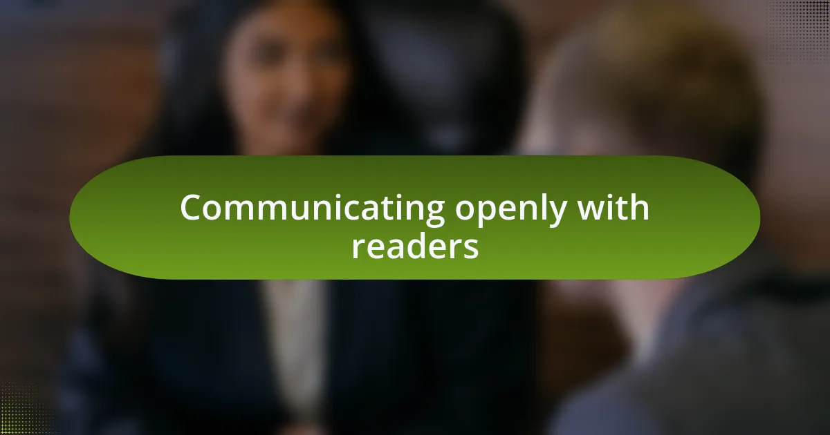 Communicating openly with readers