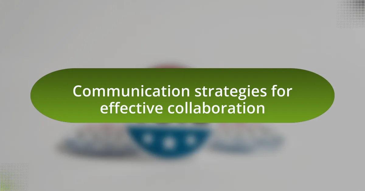 Communication strategies for effective collaboration
