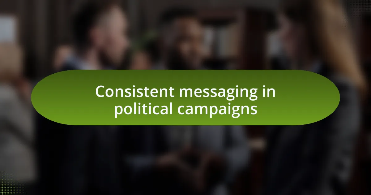 Consistent messaging in political campaigns
