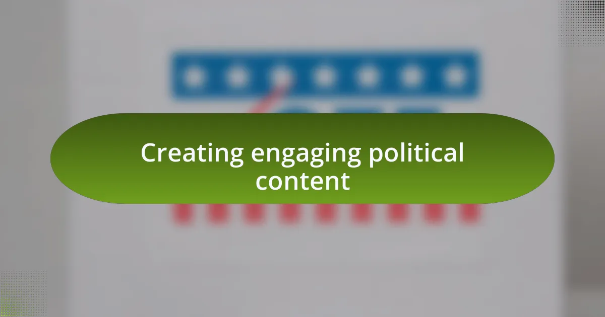 Creating engaging political content