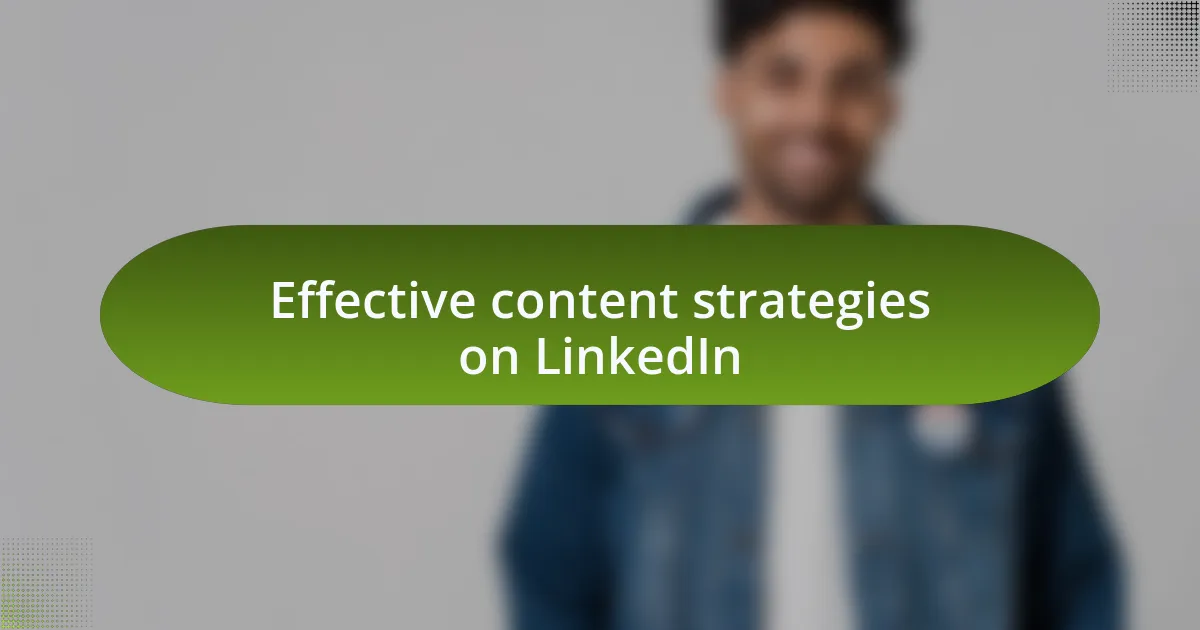 Effective content strategies on LinkedIn