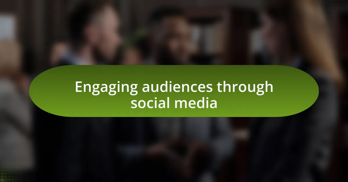 Engaging audiences through social media