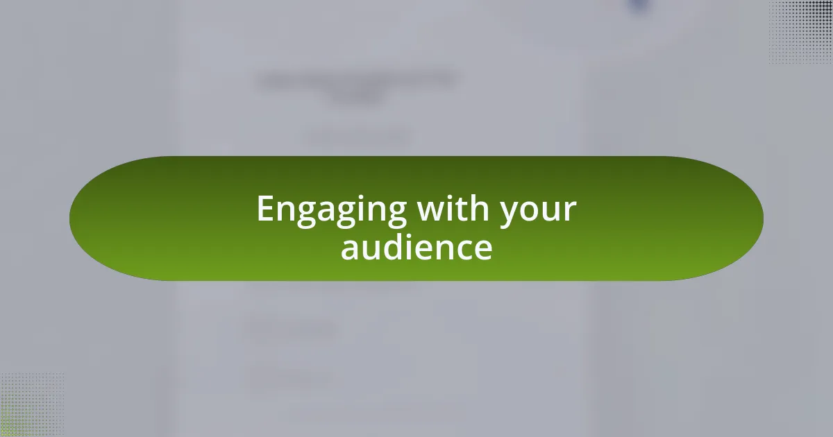 Engaging with your audience