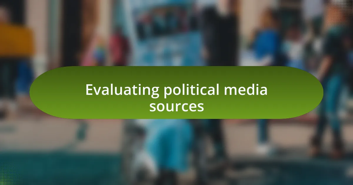 Evaluating political media sources