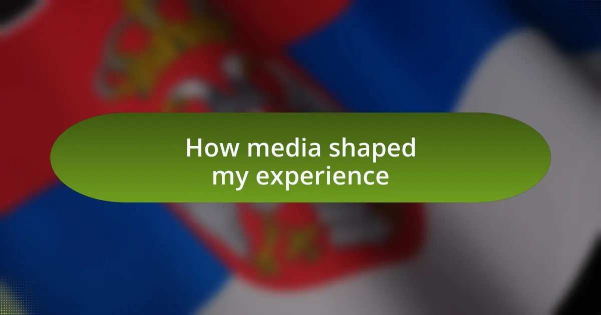 How media shaped my experience