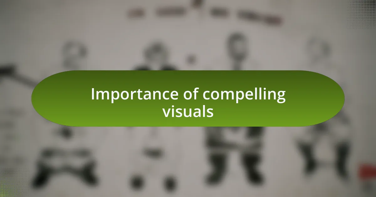 Importance of compelling visuals