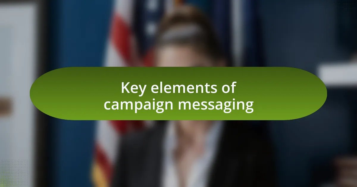 Key elements of campaign messaging