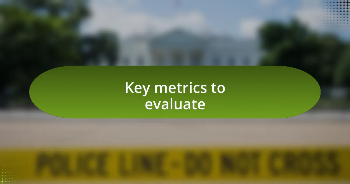 Key metrics to evaluate