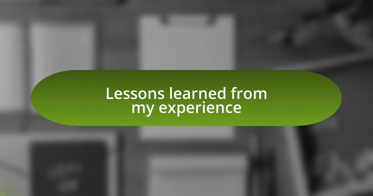 Lessons learned from my experience