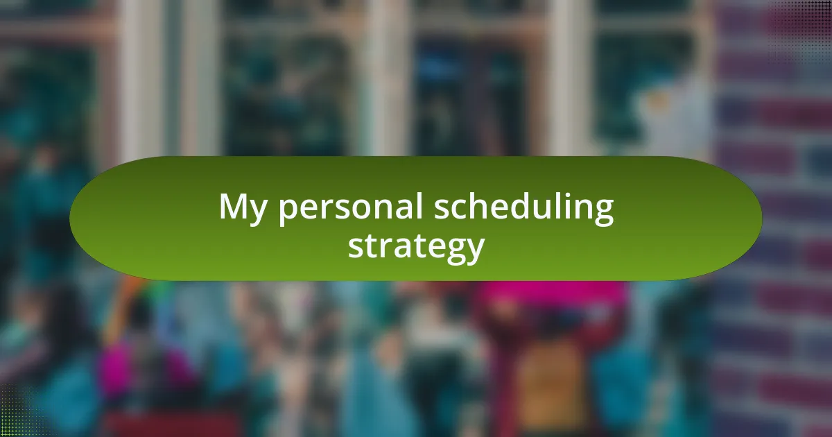 My personal scheduling strategy