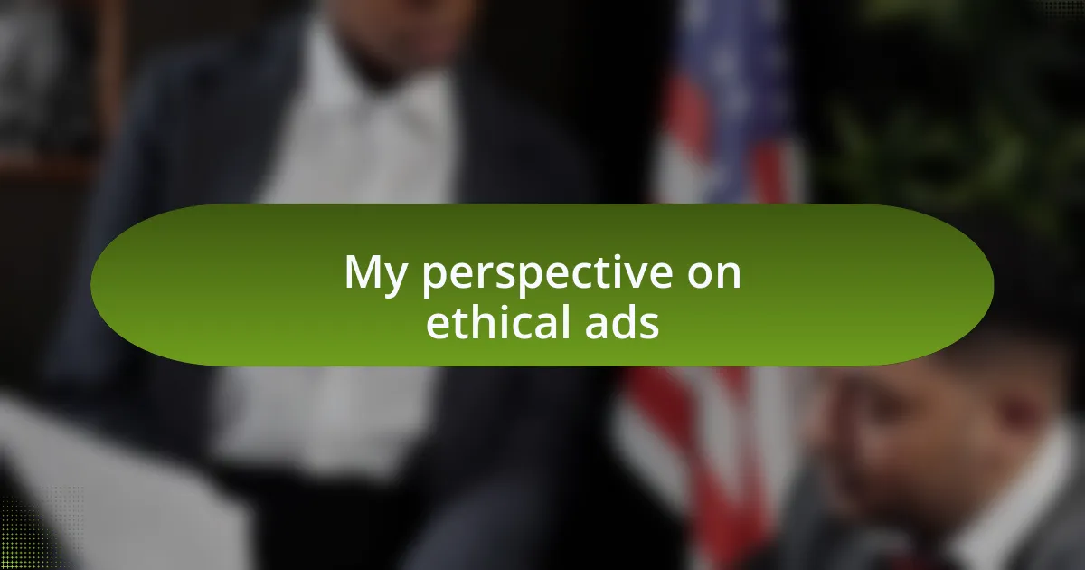 My perspective on ethical ads