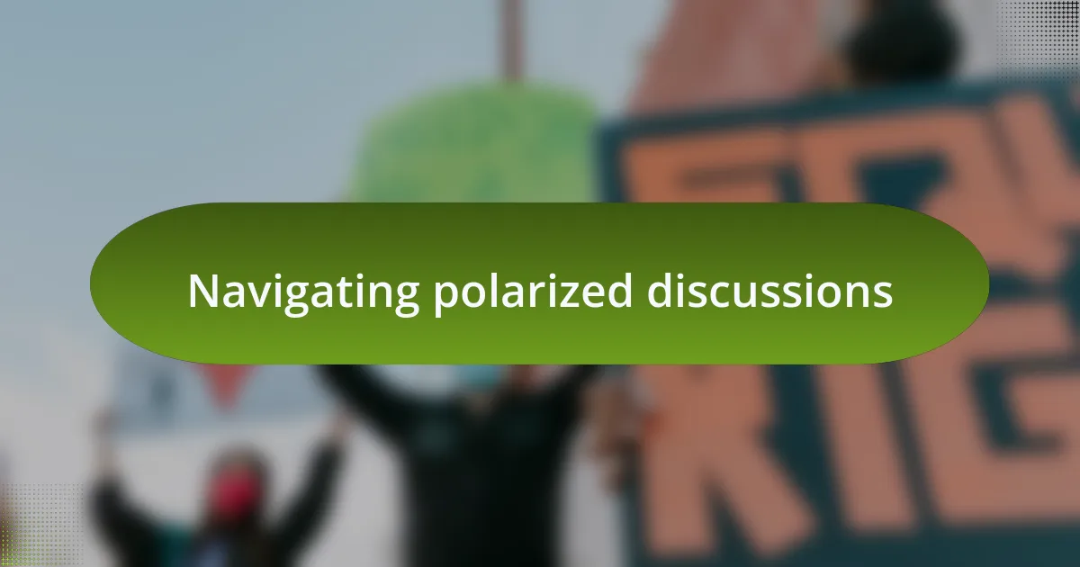 Navigating polarized discussions