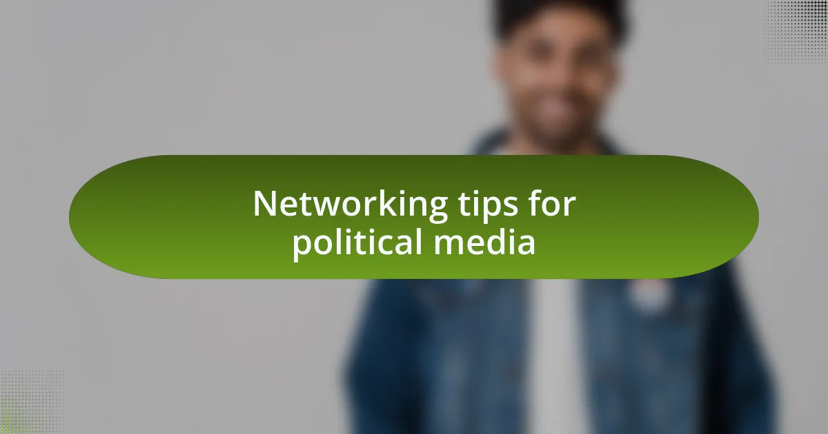 Networking tips for political media
