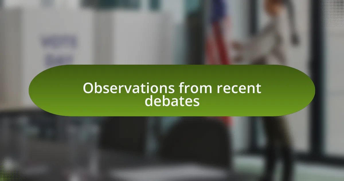 Observations from recent debates