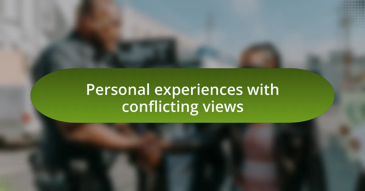 Personal experiences with conflicting views