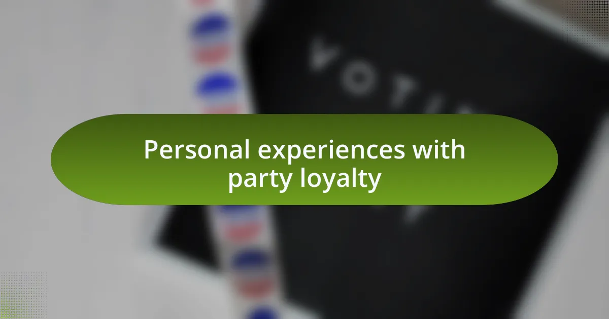 Personal experiences with party loyalty
