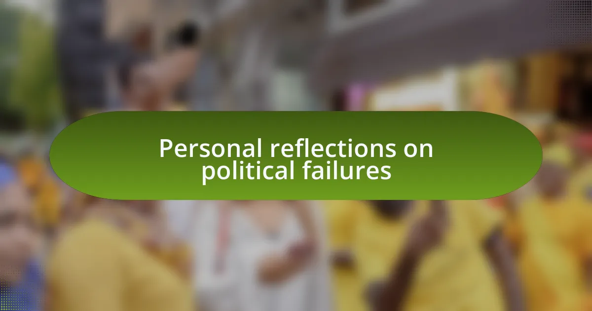 Personal reflections on political failures