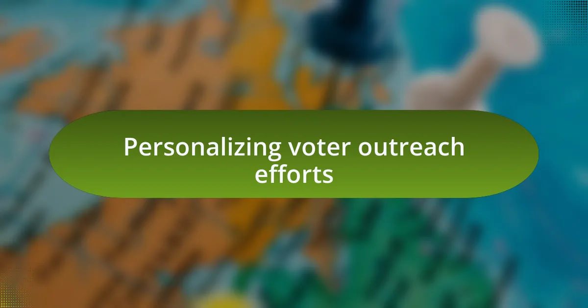 Personalizing voter outreach efforts