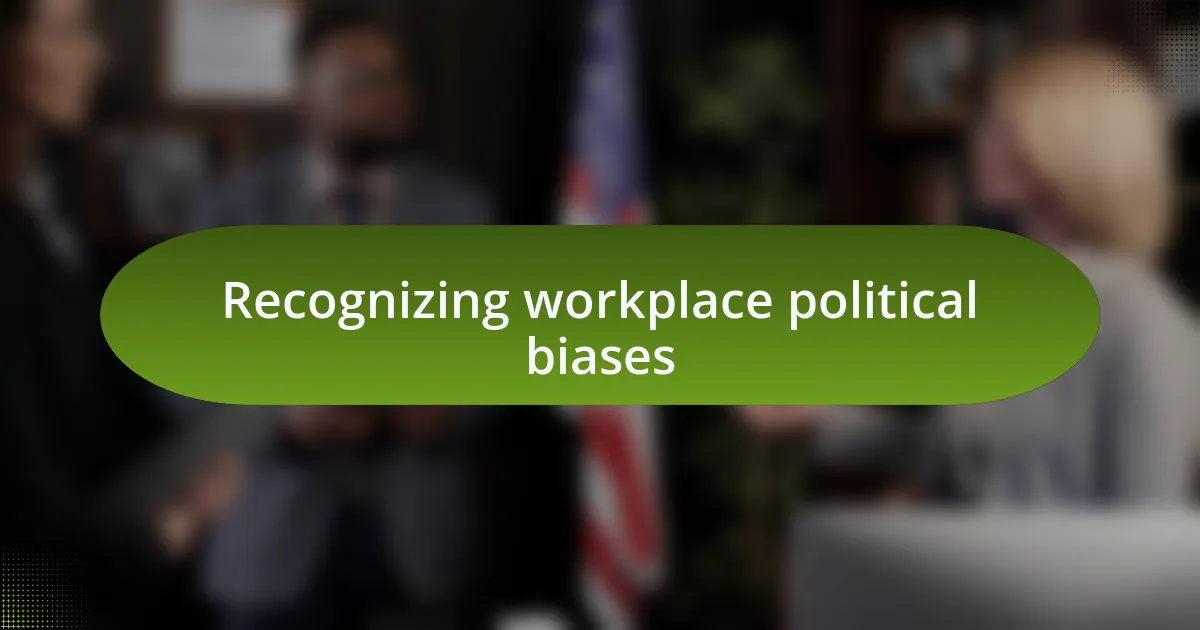 Recognizing workplace political biases