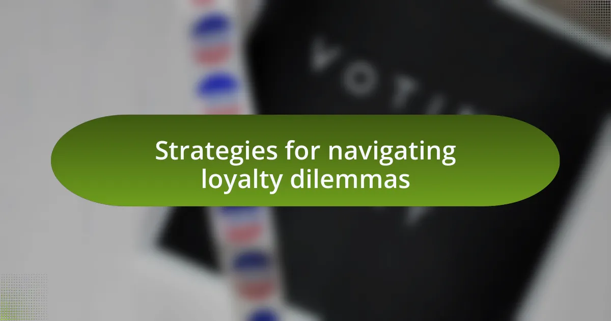 Strategies for navigating loyalty dilemmas