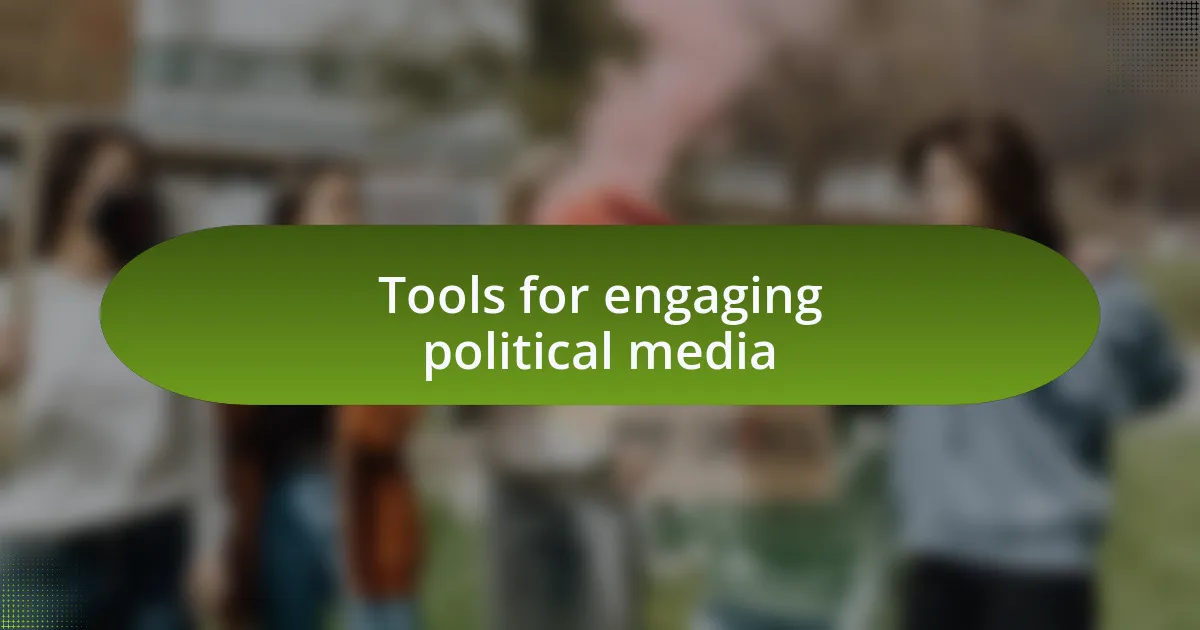 Tools for engaging political media