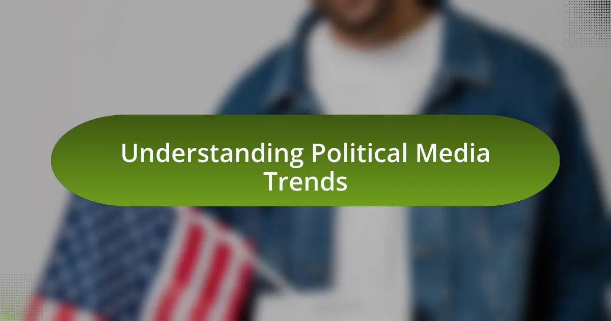 Understanding Political Media Trends
