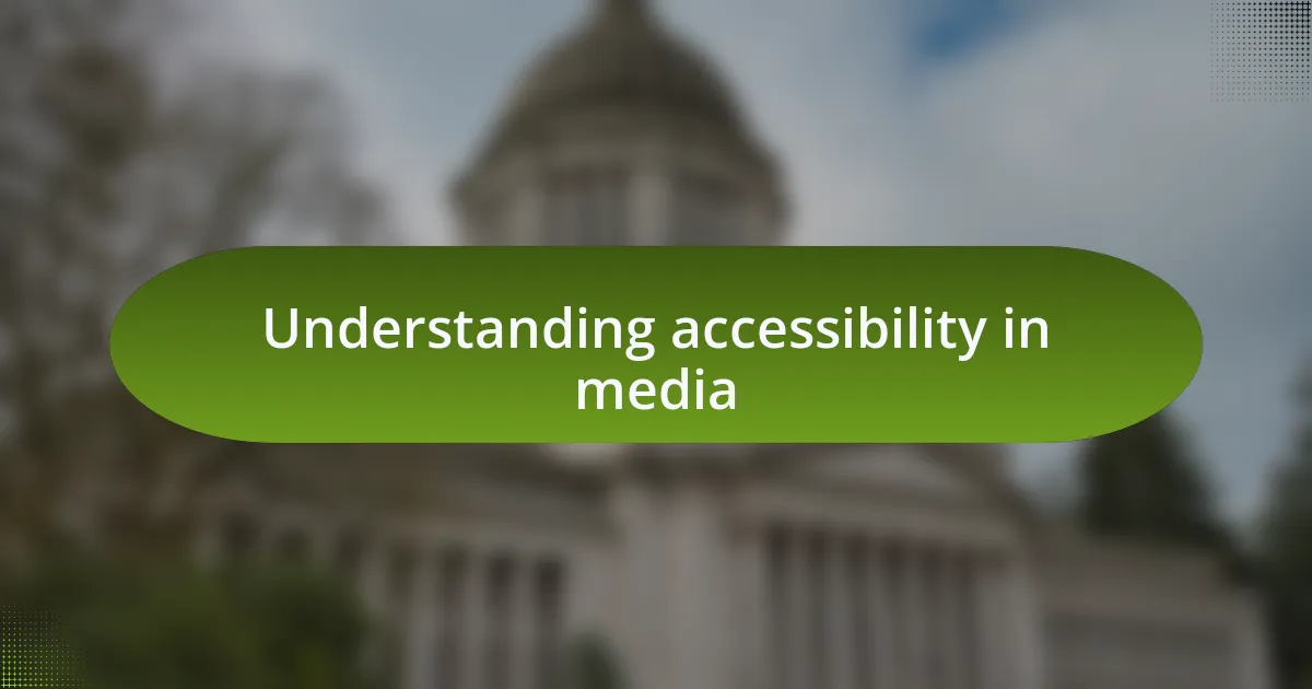 Understanding accessibility in media