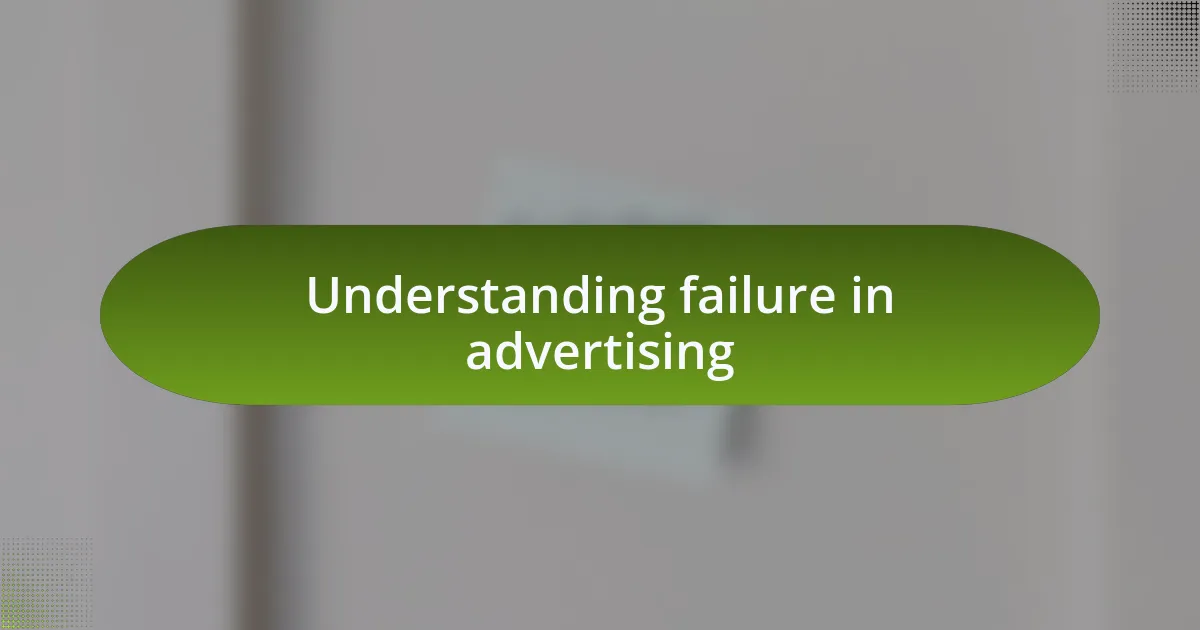 Understanding failure in advertising