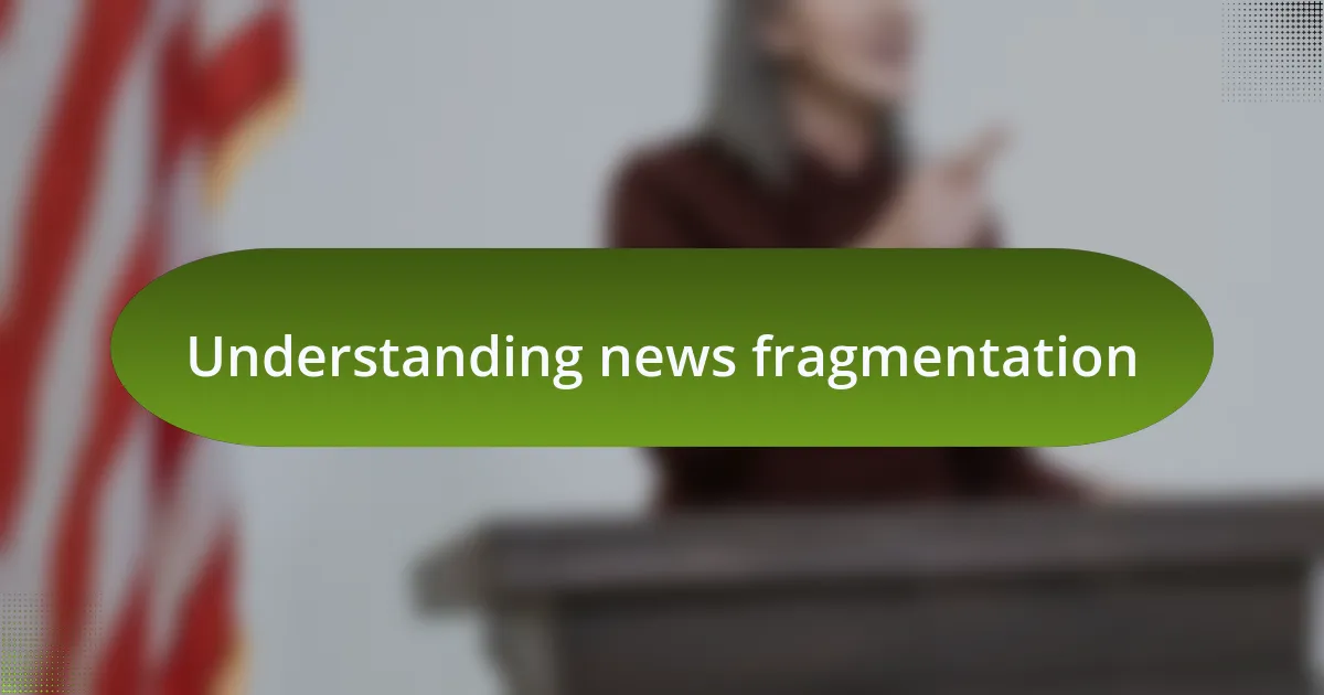 Understanding news fragmentation