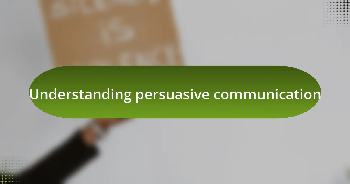 Understanding persuasive communication