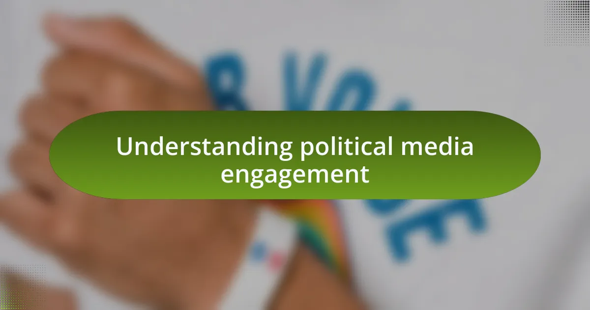 Understanding political media engagement