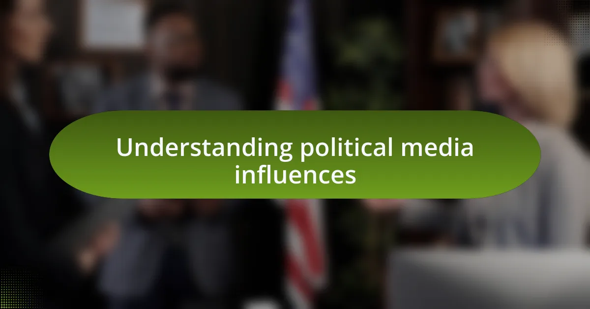 Understanding political media influences