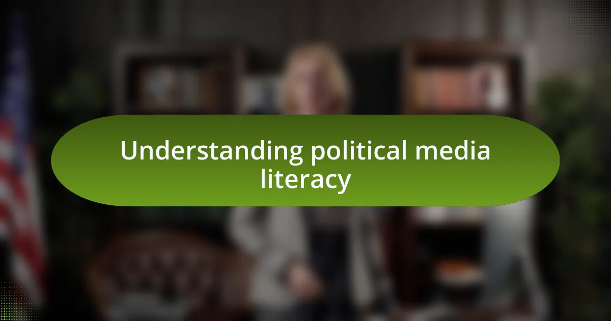 Understanding political media literacy