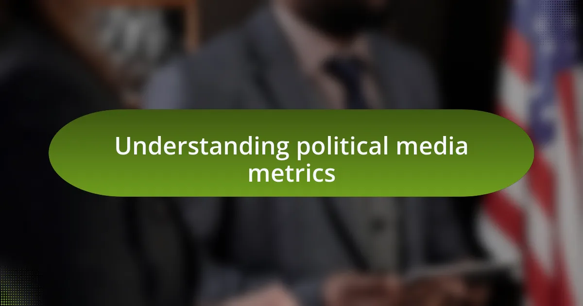 Understanding political media metrics
