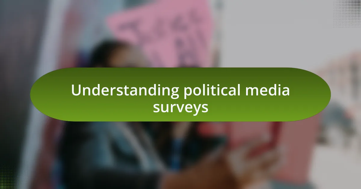 Understanding political media surveys