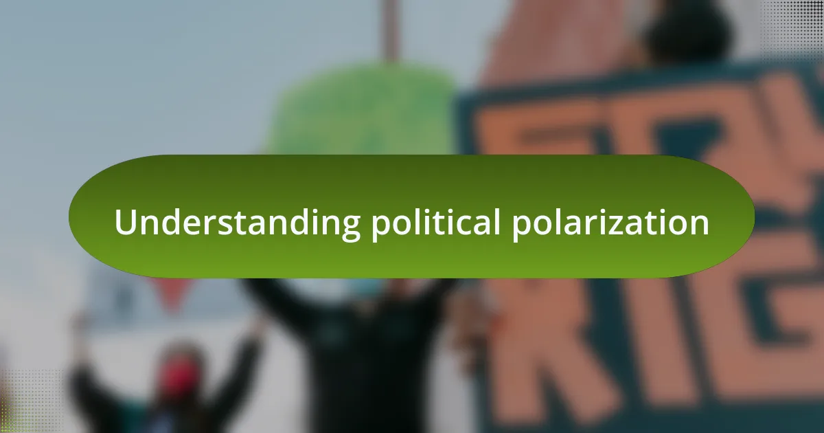 Understanding political polarization