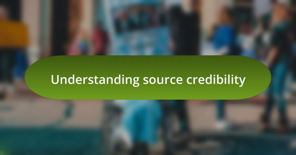 Understanding source credibility