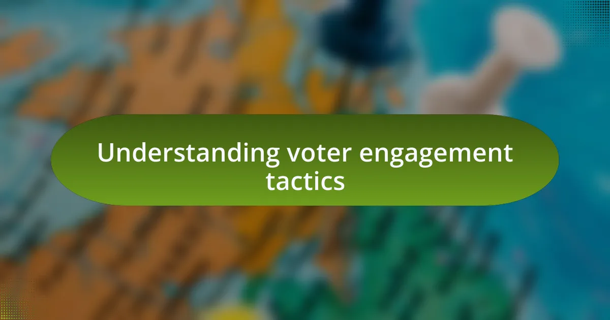 Understanding voter engagement tactics