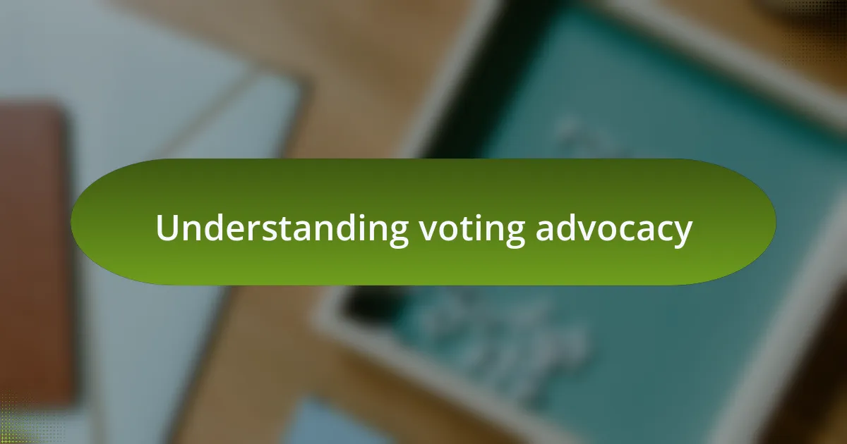 Understanding voting advocacy